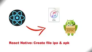 React Native: Create file ipa and apk