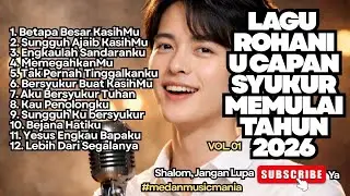 FULL ALBUM LAGU ROHANI UCAPAN SYUKUR MEMULAI TAHUN 2026 - VOL 01 (NONSTOP)