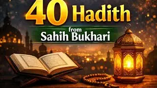 40 Hadith from Sahih Bukhari That Will Change Your Life