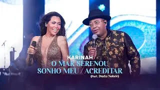Karinah - O Mar Serenou / Sonho Meu / Acreditar (Part. Dudu Nobre)