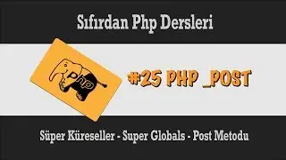 Sıfırdan Php Dersleri - Php POST Değişkeni - Php Post Metodu - Php Superglobals - IV - #25