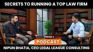 How to Build a Successful Law Firm: Expert Advice from Mr. Nipun Bhatia (Episode 3)