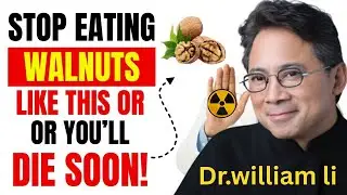 Eating Walnuts After 60? Avoid THESE 5 Dangerous MISTAKES ! | Dr.william li