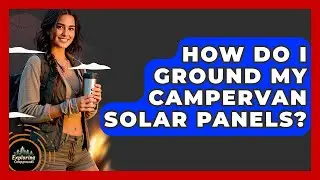 How Do I Ground My Campervan Solar Panels? - Exploring Campgrounds