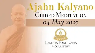 Guided Mindfulness Meditation with Ajahn Kalyano 04 May 2025