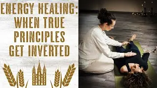 Energy Healing: When True Principles Get Inverted