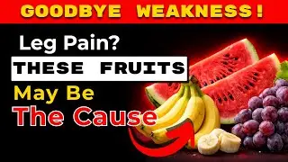 Leg Pain, Stiffness, Weakness? These Fruits May Be the Cause
