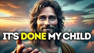 GOD SAYS: IT'S DONE MY CHILD | God Message Today | Gods Message Now |God's Message Now Today