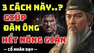 CỔ NHÂN DẠY :3 cách này...? giúp bạn giảm bớt cơn nóng giận | lời cổ nhân 