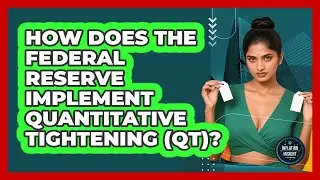 How Does The Federal Reserve Implement Quantitative Tightening (QT)? - Inflation Insight Channel