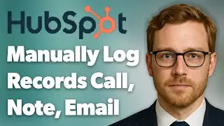 How To Manually Log Records Call, Note, Email, Or Meeting In Hubspot [2025 Guide]