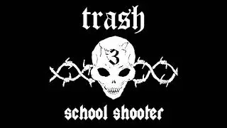 school shooter   Trash 3   18 I Don't Want To Live Anymore