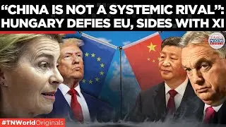 Hungary Defies EU, Calls for Stronger US-China Cooperation and East-West Ties | Times Now World