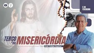 TERÇO DA MISERICÓRDIA - 05.02.2026