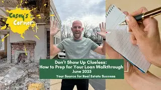 Caseys Corner - Don&rsquo;t Show Up Clueless: How to Prep for Your Loan Walkthrough