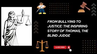 From Bullying to Justice: The Inspiring Story of Thomas, the Blind Judge