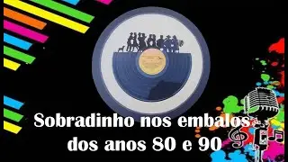 Sobradinho: Mem&oacute;rias Serranas - Epis&oacute;dio 3 - Sobradinho nos Embalos dos anos 80 e 90