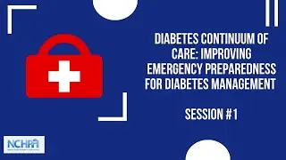Diabetes Continuum of Care: Improving Emergency Preparedness for Diabetes Management Session #1