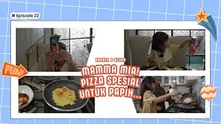 Eps 22 - Mamma Mia! Pizza Spesial untuk Papih..