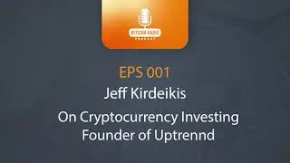 eps.001 - Jeff Kirdeikis - Founder Of Cryptocurrency Investing and Uptrennd