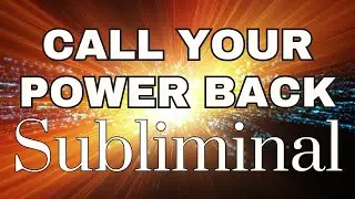 Call Your Power Back🔥 SUBLIMINAL for Self Worth, Power, & Confidence!🔥 You Are The Operant Power!🔥