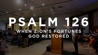 When Zion's Fortunes God Restored (Psalm 126) | Christ Church Psalm Sing