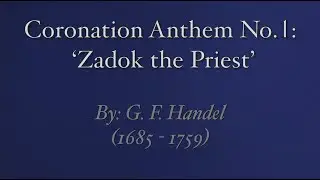Coronation Anthem 1: 'Zadok the Priest' by G F Handel