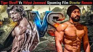 Tiger Shroff Vs Vidyut Jammwal Upcoming Film Director Remove |Bollywood Upcoming Action Packed Movie