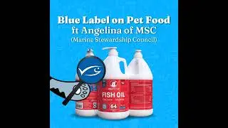 The Blue Fish Label on Pet Food ft Angelina of Marine Stewardship Council (MSC)
