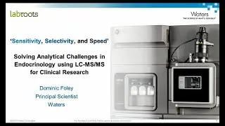 Sensitivity, Selectivity, and Speed | Solving Analytical Challenges in Endocrinology using LC-MS/MS