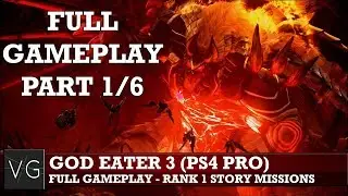 God Eater 3 - full gameplay part 1/6. No commentary. [PS4 Pro]
