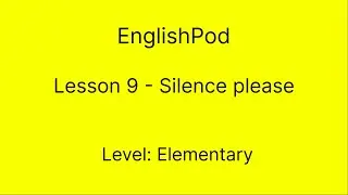 EnglishPod 9 - Elementary - Silence please
