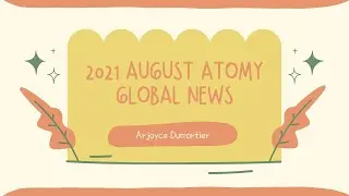 ATOMY AUGUST GLOBAL NEWS | ARJOYCE DUMORTIER