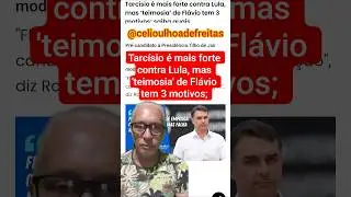 Tarc&iacute;sio &eacute; mais forte contra Lula, mas 'teimosia' de Fl&aacute;vio tem 3 motivos; Fonte:estadao.com.br