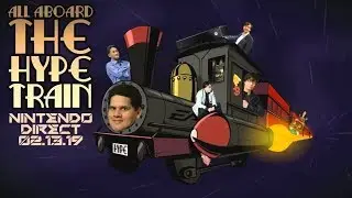 Nintendo Direct 02.13.19 - Hype Train
