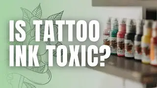 Is Tattoo Ink Toxic?