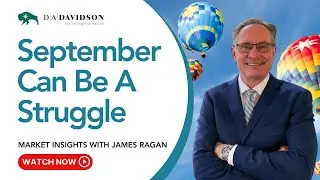 September Can Be a Struggle | 2025 Market Insights with James Ragan