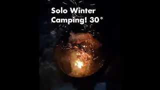 Solo Winter Camping: 30 Degrees!