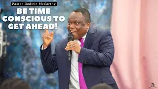 Be Time Conscious To Get Ahead! | Pastor Godwin McCarthy | 10am-12pm