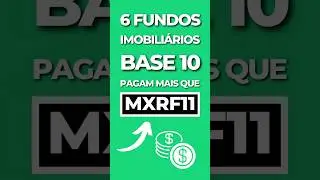 6 FUNDOS IMOBILI&Aacute;RIOS BASE 10 QUE PAGAM MAIS QUE O MXRF11