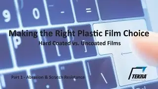 When to Use A Hardcoated Film  - Scratch & Abrasion Resistance - Part 1 of 4