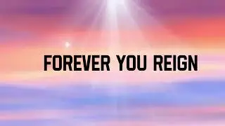 Forever You Reign | Powerful Original Worship Song | Christian Music 2025