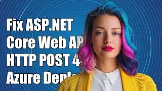 Fixing ASP.NET Core Web API HTTP POST 404 Error in Azure Deployment
