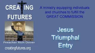 Jesus Triumphal Entry-PreacherRichD-CreatingFutures
