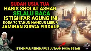 SUDAH TUA❗ HABIS SHOLAT ASHAR USAHAKAN SELALU BACA ISTIGHFAR INI, SURGA FIRDAUS MENANTI TANPA HISAB