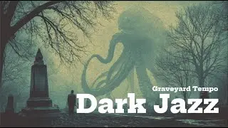 Graveyard Tempo | Dark Jazz Noir
