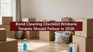 Bond Cleaning Checklist Brisbane Tenants Should Follow In 2026 | Bond Cleaning In Brisbane