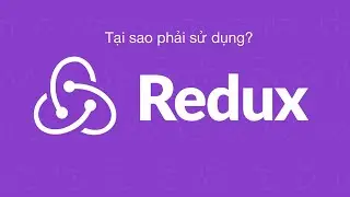 [CƠ BẢN] REDUX -  set up và sử dụng Redux có ví dụ. Tại sao phải dùng Redux?