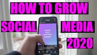 HOW TO GROW ON SOCIAL MEDIA - 2020 EDITION