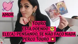 TOURO ♉️ AMOR 💖 ESTÁ DOENDO 🥺 ELE(A) PENSANDO, SE NÃO FAÇO NADA PERCO TOURO 💥